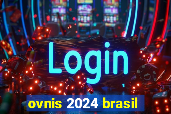 ovnis 2024 brasil